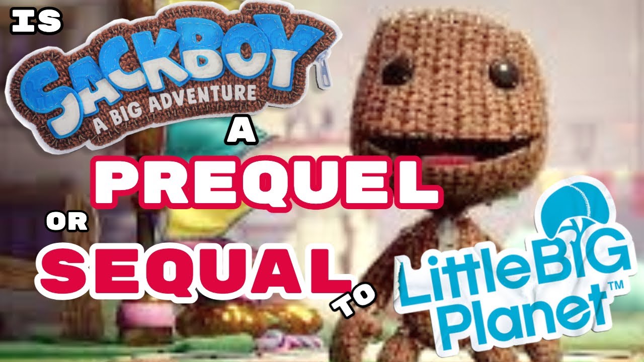 Is Sackboy: A Big Adventure a prequel or sequel to Littlebigplanet?
