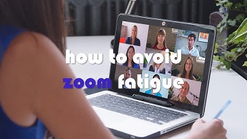 How To Avoid ZOOM Fatigue: The psychology of better video calls