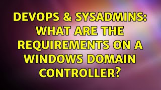 Famous DevOps & SysAdmins: What are the requirements on a windows domain controller? (2 Solutions!!) Net Worth