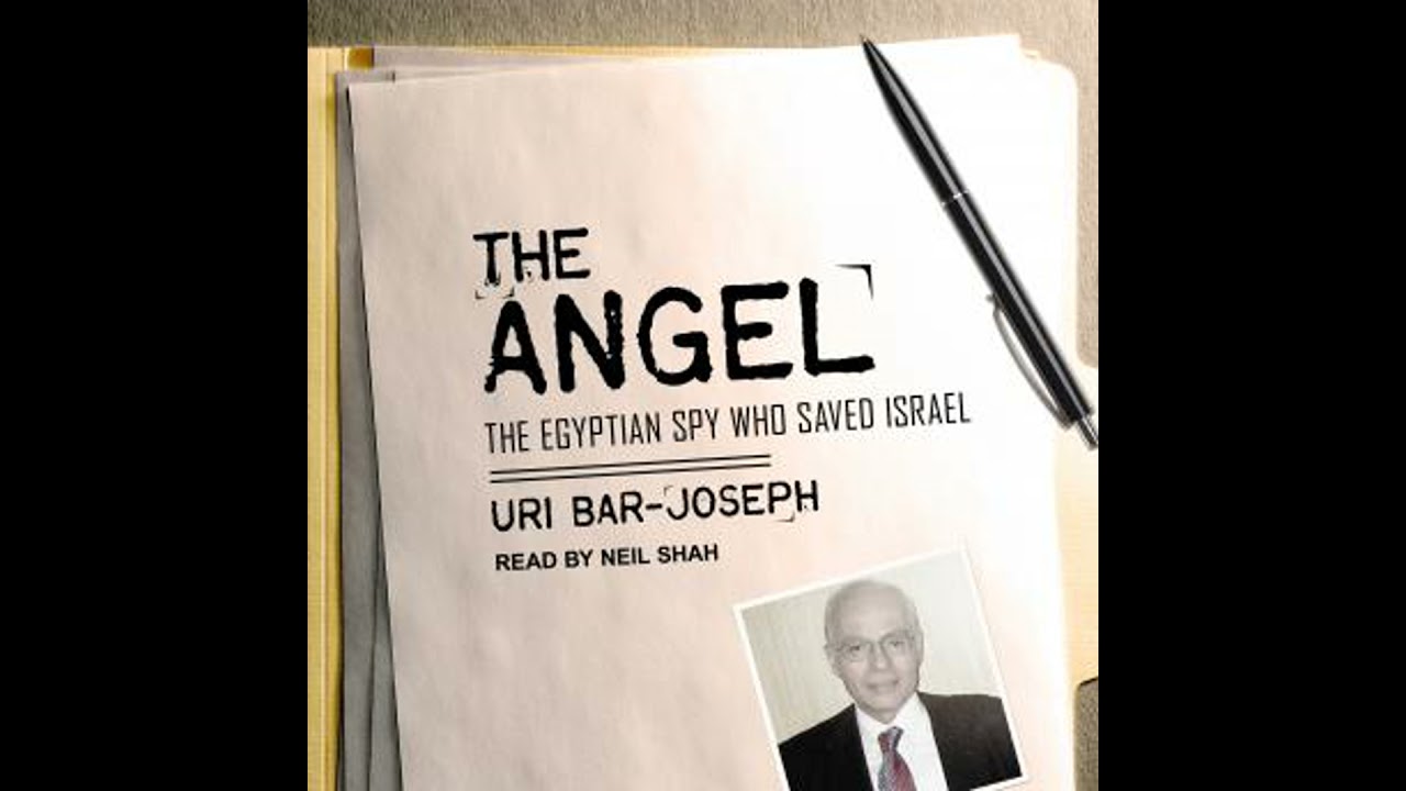Angel: The Egyptian Spy Who Saved Israel - Uri Bar-Joseph