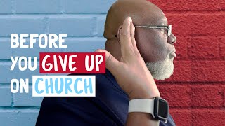 6 Truths to Remember Before You Give Up on Church