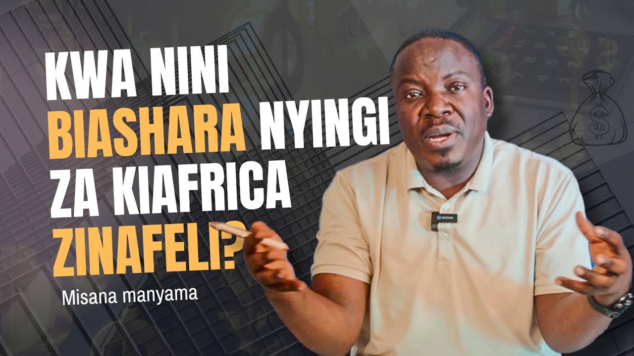 Kwa nini Biashara nyingi za Kiafrika Zinafeli??  [Sehemu ya kwanza] - Misana manyama