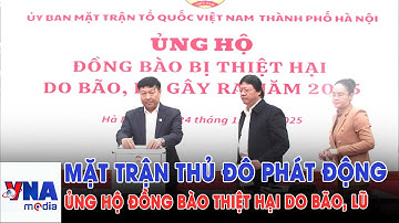 Mặt trận Thủ đô phát động ủng hộ đồng bào bị thiệt hại do bão, lũ - VNAMedia