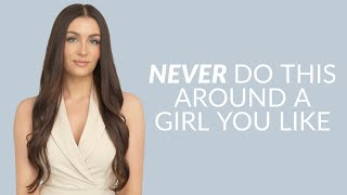 5 Things You Should NEVER Do Around a Girl That You Like