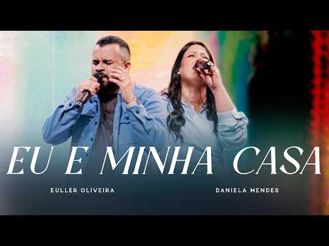 Eu e Minha Casa - Euller Oliveira e Daniela Mendes (Julliany Souza)