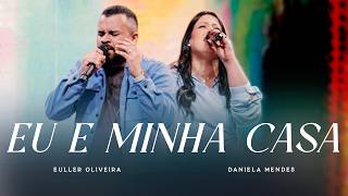 Eu e Minha Casa - Euller Oliveira e Daniela Mendes (Julliany Souza)