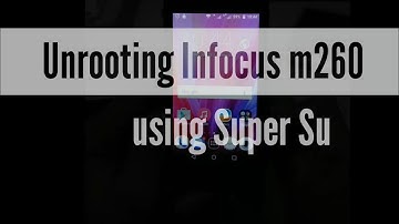 How to Unroot Infocus m260 without pc
