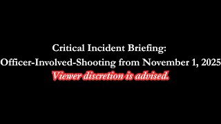 Critical Incident Briefing: Officer-Involved-Shooting from November 1, 2025