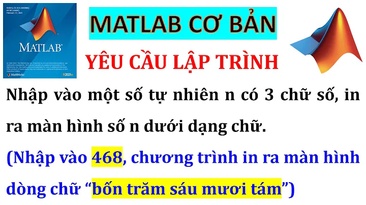 MATLAB CƠ BẢN | LỆNH RẼ NHÁNH IF ELSEIF ELSE END, SWITCH CASE END; LỆNH VÒNG LẶP WHILE END, FOR END