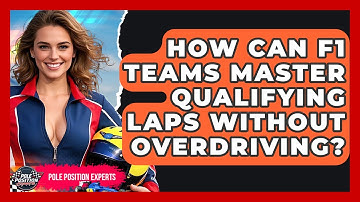 How Can F1 Teams Master Qualifying Laps Without Overdriving? - Pole Position Experts