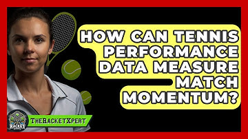 How Can Tennis Performance Data Measure Match Momentum? - The Racket Xpert