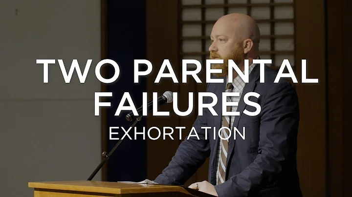 Two Parental Failures | Toby Sumpter (Exhortation)