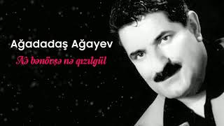 Ağadadaş Ağayev – Nə Bənövşə Nə Qızılgül