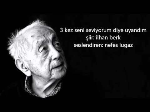 3 kez seni seviyorum diye uyandım- İlhan Berk*