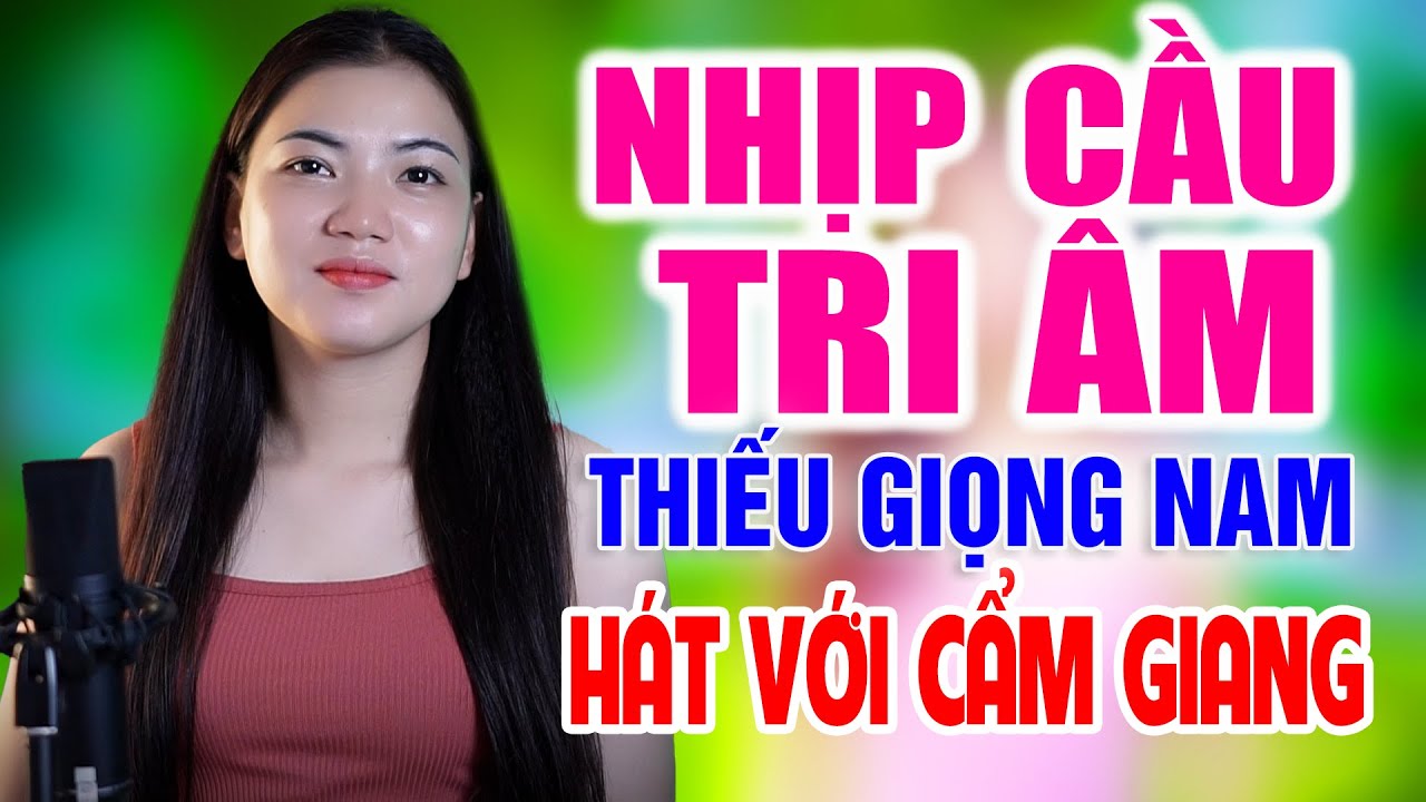 Liên Khúc NHỊP CẦU TRI ÂM ➤ Song Ca Cùng Cẩm Giang ➤ Karaoke Thiếu Giọng Nam