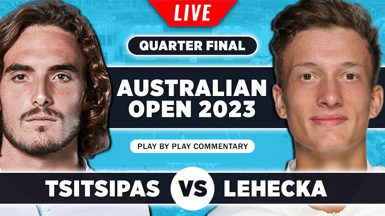 TSITSIPAS vs LEHECKA Australian Open 2023 Quarter Final Live Tennis Play-by-Play