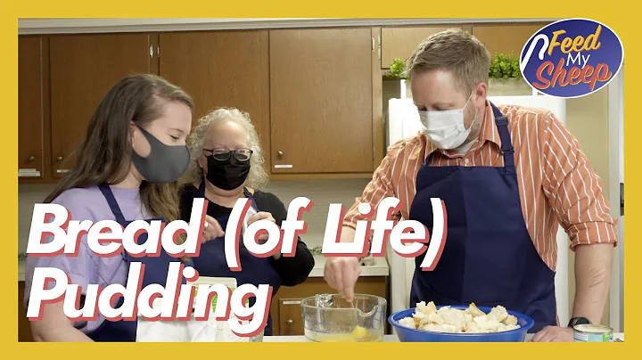 Feed My Sheep: Bread (of Life) Pudding with Jane W...