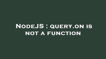 NodeJS : query.on is not a function