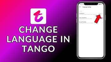 How to Change Language in Tango? 2024 (Quick & Easy) | Tango