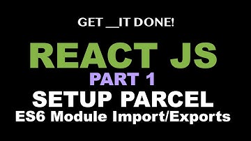 React JS Tutorial p.1 - Setup React App w/ Parcel V2 Bundler, Understand ES6 Module Import / Export