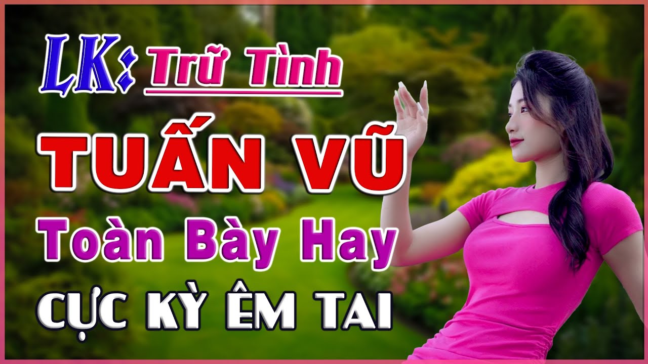 Lk Tuấn Vũ, Nửa Đêm Ngoài Phố, Nhạc Trữ Tình Chọn Lọc Toàn Bày Hay ( CỰC ÊM TAI ) Bolero Người Mẫu