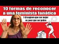 10 FORMAS DE RECONOCER A UNA FEMINISTA FANÁTICA (Roxana Kreimer)