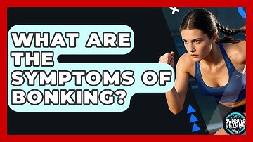 What Are The Symptoms Of Bonking? - Running Beyond Limits