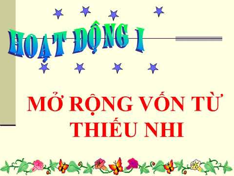 LTVC lớp 3, Bài MRVT Thiếu nhi. Ôn tập câu Ai là gì? (Tuần 2) MRVT Gia đình. Ôn tập câu Ai là gì? (Tuần 4)