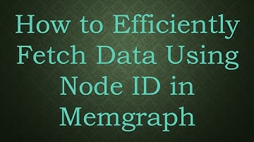 How to Efficiently Fetch Data Using Node ID in Memgraph