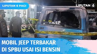 Mobil Jeep Terbakar di SPBU, Sopir yang Sempat Terjebak di dalam Alami Luka Bakar 60% | Liputan 6
