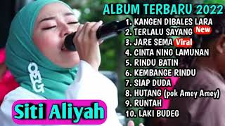 Kangen di bales lara,Terlalu sayang Siti Aliyah terbaru 2022 || full album terbaru 2022