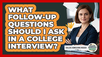 What Follow-up Questions Should I Ask In A College Interview? - College Admissions Insider