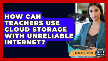 How Can Teachers Use Cloud Storage With Unreliable Internet? - Teacher Tech Toolbox