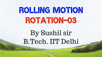 ROTATION -03/ ROLLING MOTION / COMBINED MOTION / IIT PHYSICS / SUSHIL SIR / KOTA FACULTY