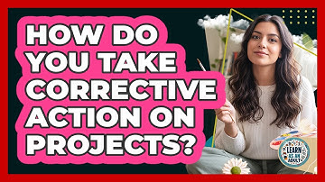 How Do You Take Corrective Action On Projects?