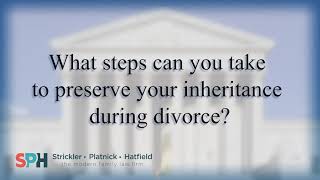 What steps can you take to preserve your inheritance during divorce?