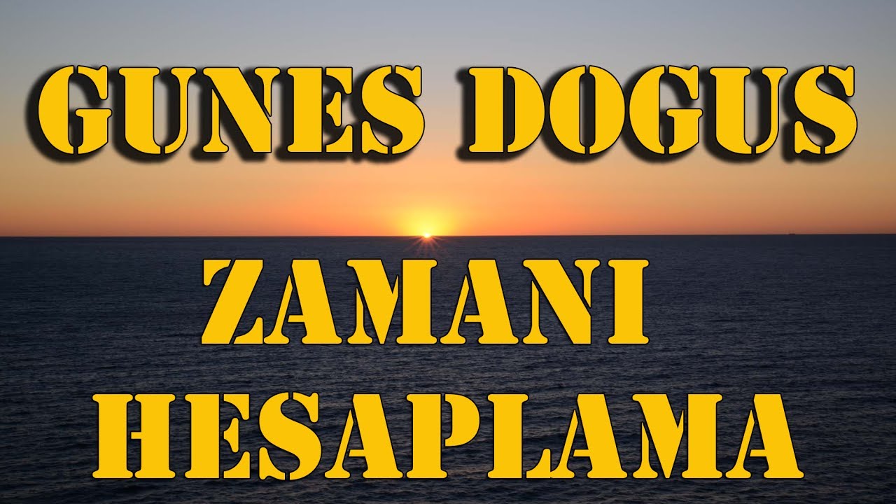 gunesin dogus ve batis zamanlarinin hesaplanmasi hd youtube