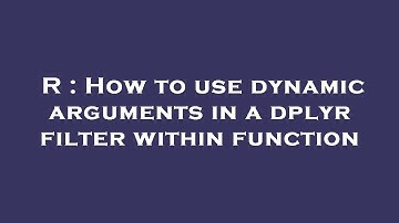 R : How to use dynamic arguments in a dplyr filter within function