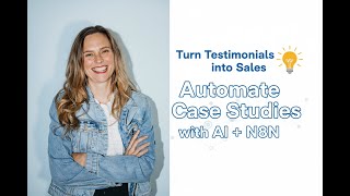 Turn Testimonials into Sales 💡 Automate Case Studies with AI + N8N