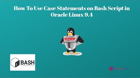 How to use Case Statements on Bash Script in Oracle Linux 9.4
