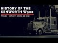 History of the Kenworth W900 | Truck History Episode 1