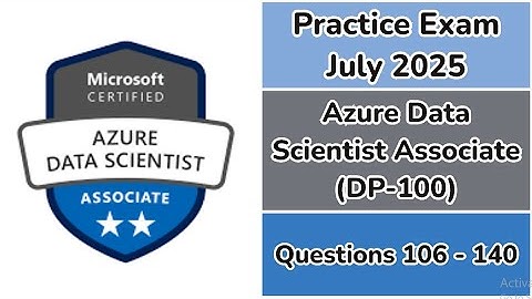 Practice Exam July 2025 | Q:106-140 | Microsoft Azure Data Scientist Associate | DP-100