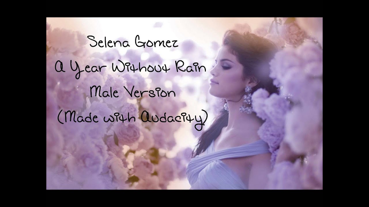 Selena Gomez- A Year Without Rain (Male Version)