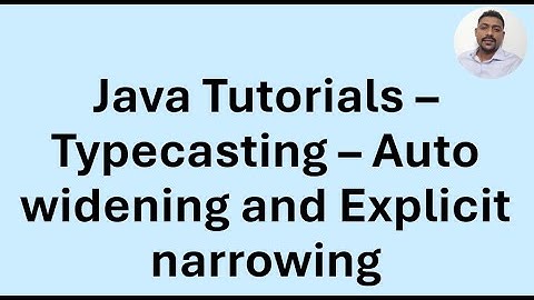 Java Tutorial 43 - Typecasting - auto widening and explicit narrowing