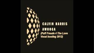 Awooga (Puff Freude 4 The Love Vocal bootleg 2012) - Calvin Harris