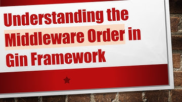 Understanding the Middleware Order in Gin Framework