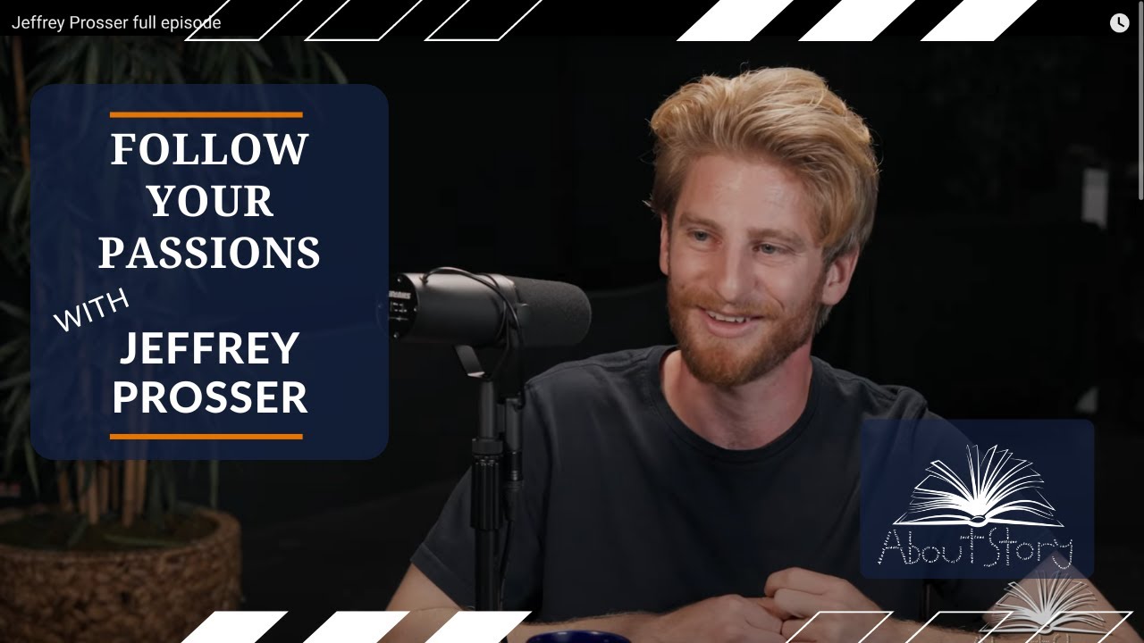 Follow Your Passions with Jeffrey Prosser | About Story Podcast EP 14