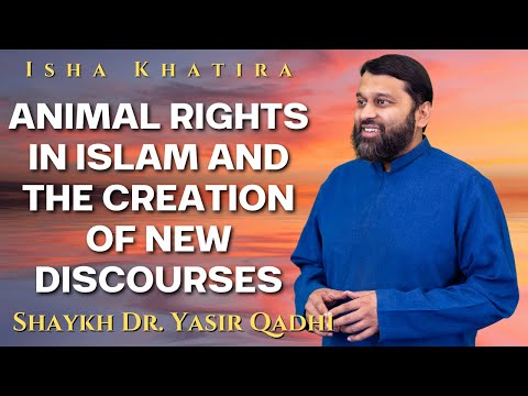 Animal Rights in Islam And the Creation of New Discourses | Isha Khatira | Shaykh Dr. Yasir Qadhi