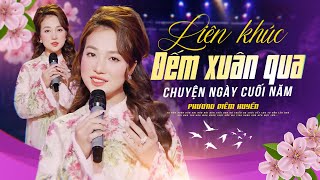 Liên khúc ĐẾM XUÂN QUA x CHUYỆN NGÀY CUỐI NĂM - PHƯƠNG DIỄM HUYỀN | Nhạc Xuân 2026