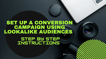 Set Up A Conversion Campaign Using Lookalike Audiences | Step by Step Instruction
